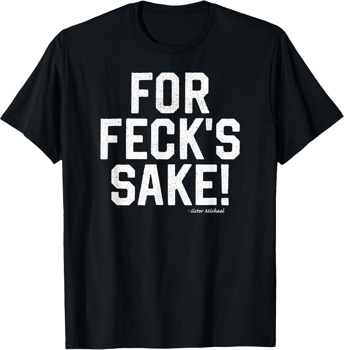 For Feck's Sake! -Sister Michael Funny Northern Irish Slang Apparel | Viral Streetwear Style