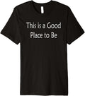 Good Place to Be Premium Apparel | High Search Volume | Customer Favorite