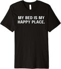My bed is my happy place Funny Tee for Men Women Boys Girls Premium Apparel | High Search Volume | Aesthetic Casual Look