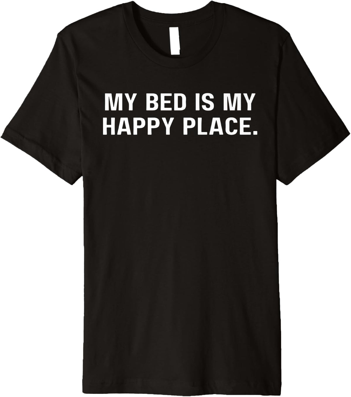 My bed is my happy place Funny Tee for Men Women Boys Girls Premium Apparel | High Search Volume | Aesthetic Casual Look