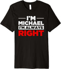 Personalized Men I'm Michael I'm Always Right Funny Michael Premium Apparel | Trending 2025