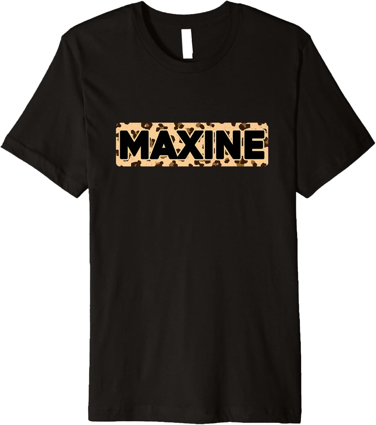 Funny Maxine Leopard Print Personalized Name Maxine Premium Apparel Comfort Fit Best Seller Look