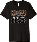 LEOPARD IS THE NEW BLACK Shirt Trendy Animal Print Premium T Shirt Comfort Fit Everyday Wear