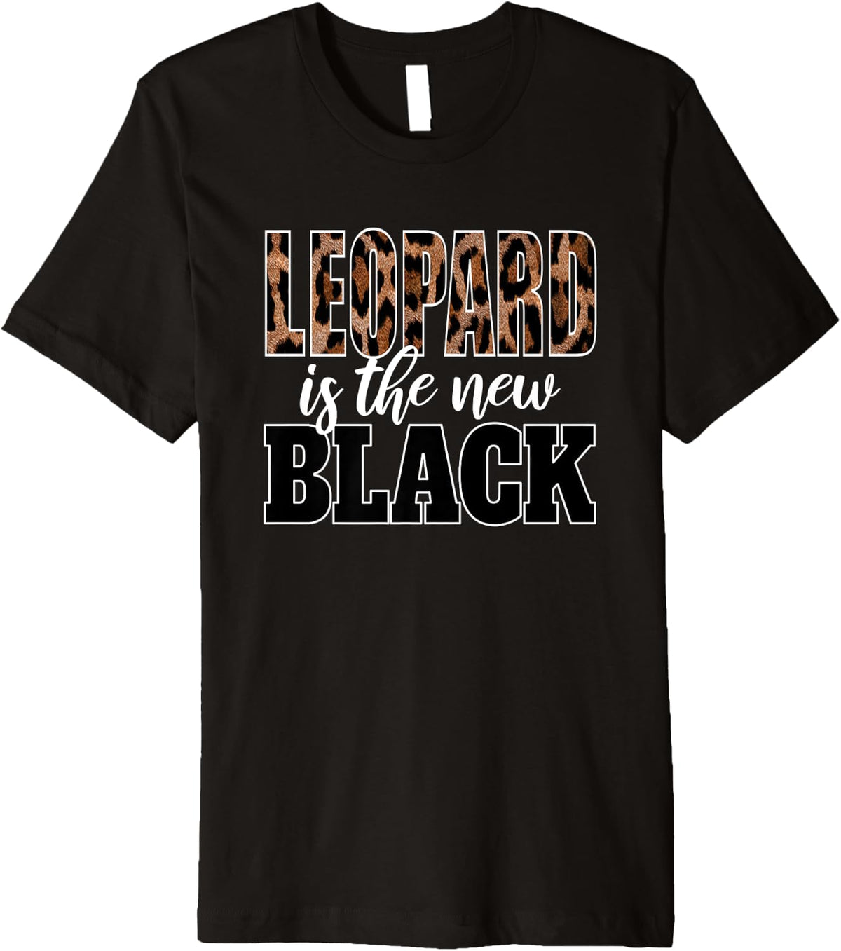 LEOPARD IS THE NEW BLACK Shirt Trendy Animal Print Premium T Shirt Comfort Fit Everyday Wear