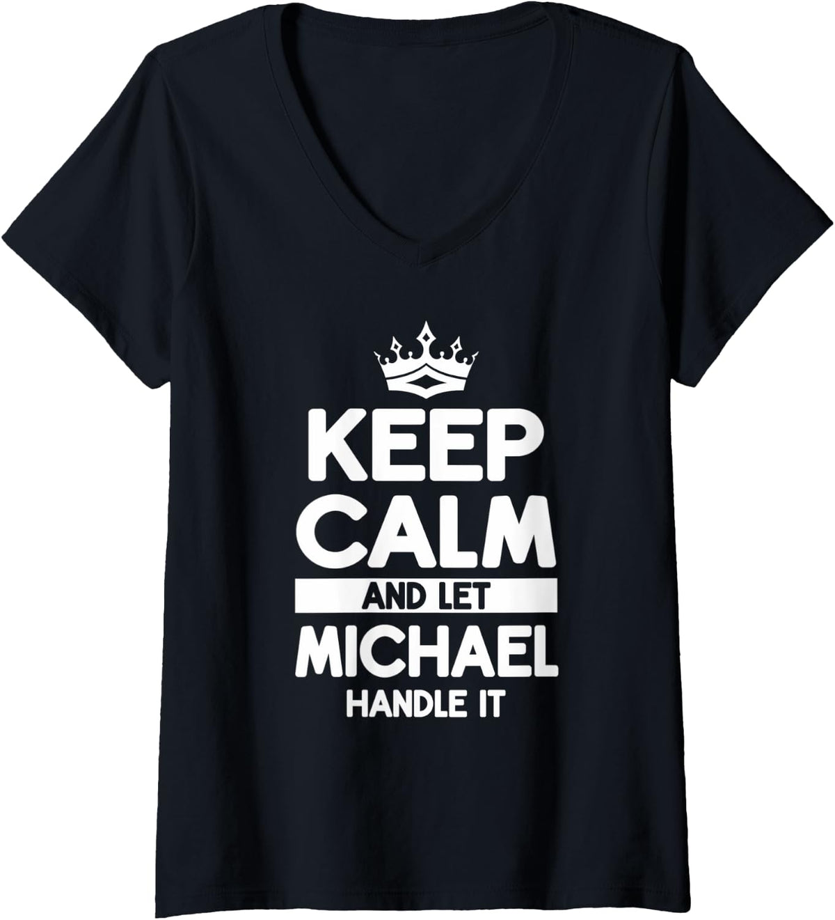 Womens Keep Calm And Let Michael Handle It Funny Michael Name V-Neck Apparel | Trending 2025
