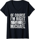 Womens Personalized Name Shirt Of Course I'm Right I'm Michael V-Neck T-Shirt | Trending 2025
