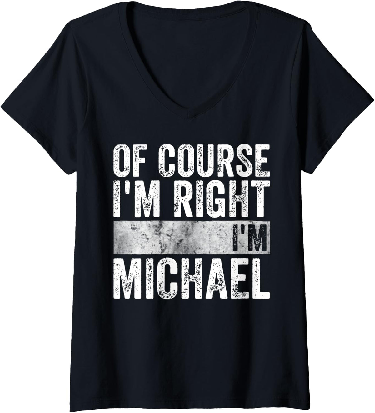 Womens Personalized Name Shirt Of Course I'm Right I'm Michael V-Neck T-Shirt | Trending 2025