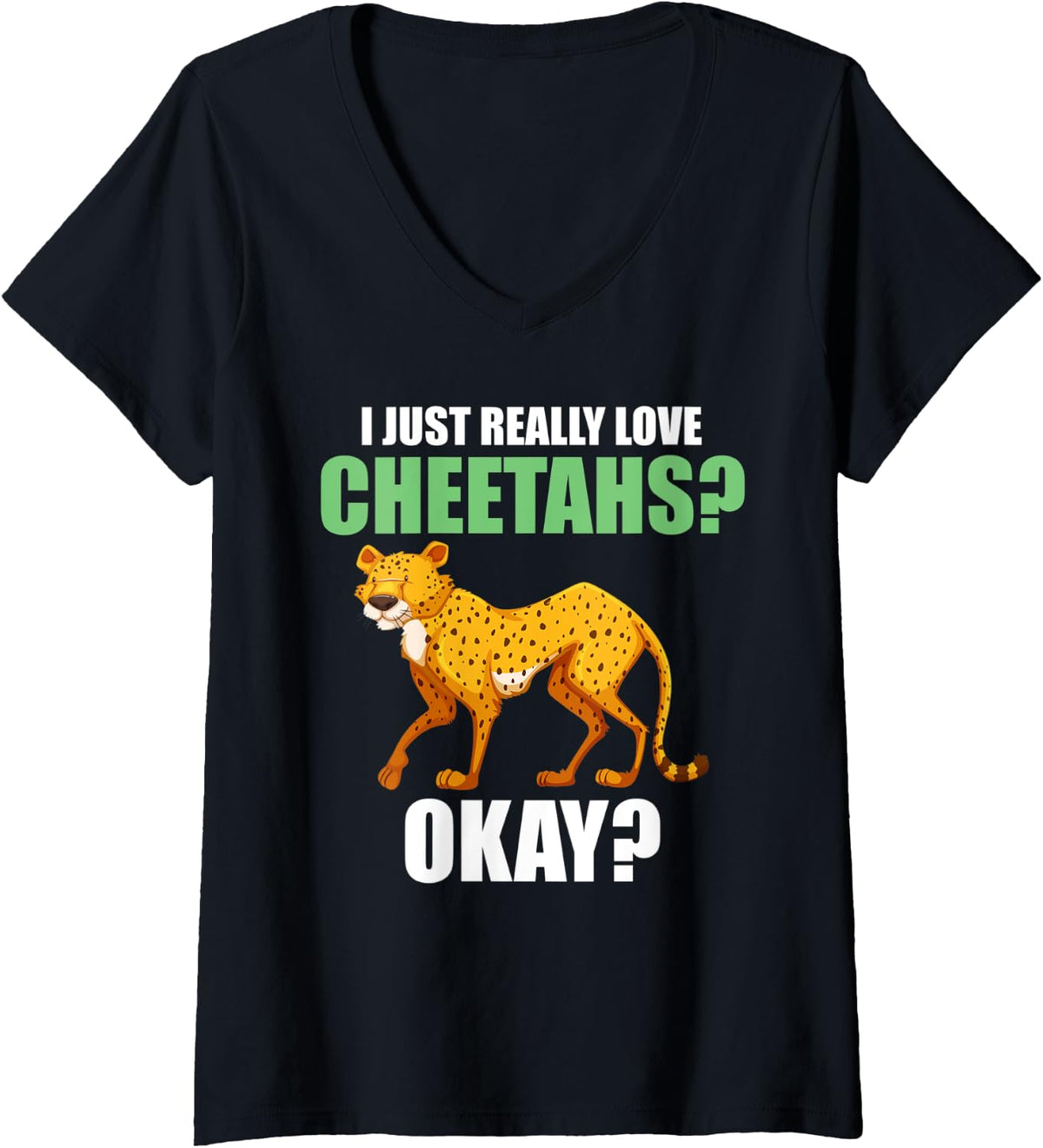 Womens I just really love cheetahs okay cheetahs V Neck Apparel Premium Print Fan Favorite