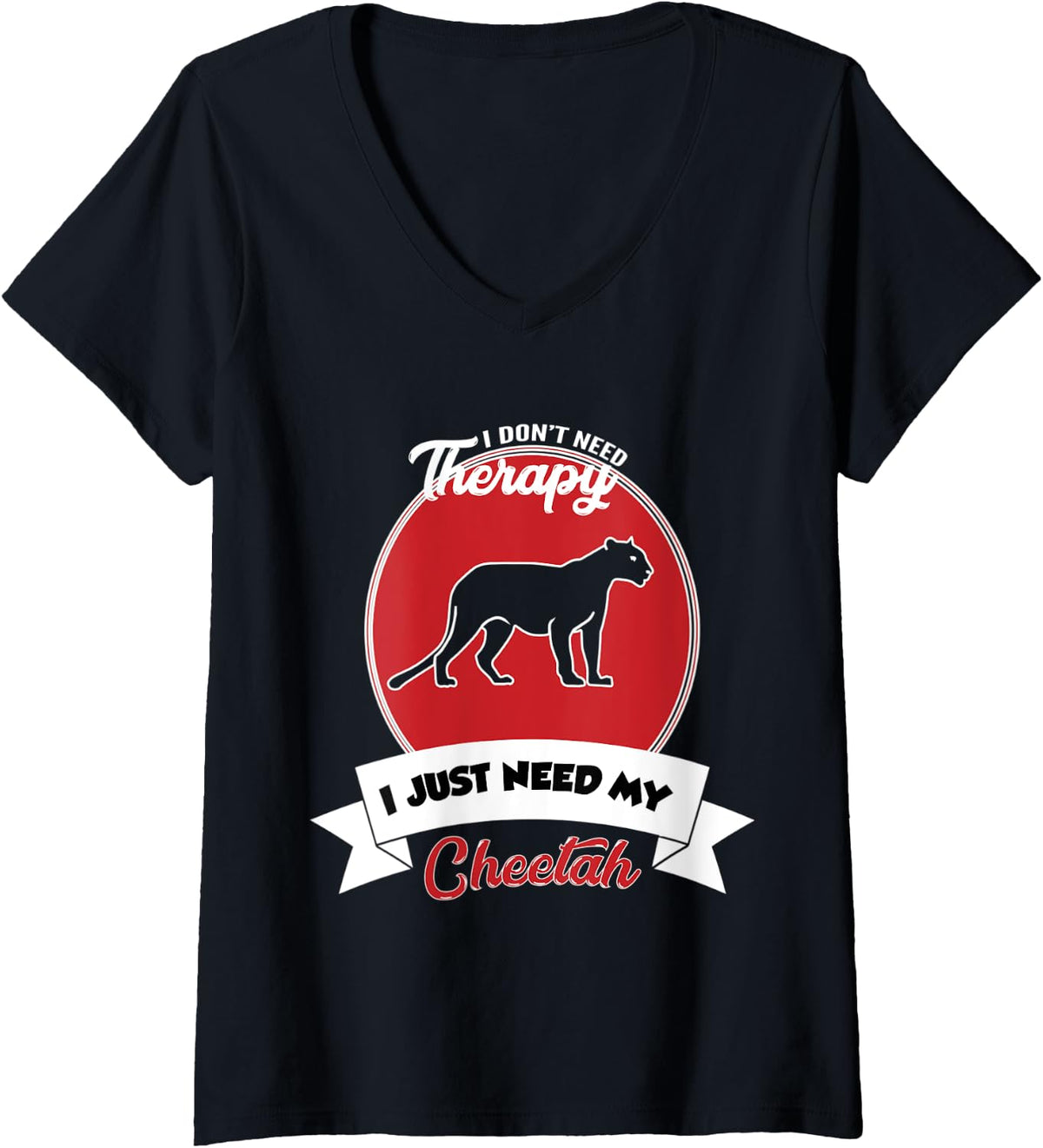 Womens I don t need Therapy I just need my cheetah V Neck Apparel High Search Demand Gift Ready