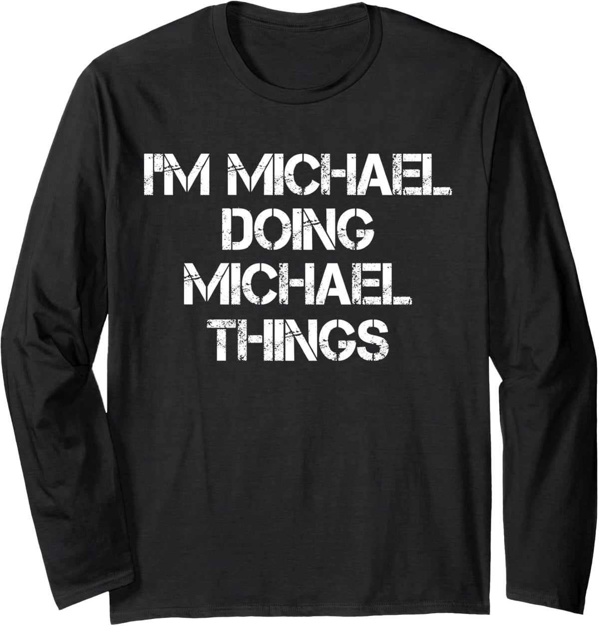 I'm Michael Doing Michael Things Funny First Name Michael Long Sleeve Apparel | Everyday Casual Wear