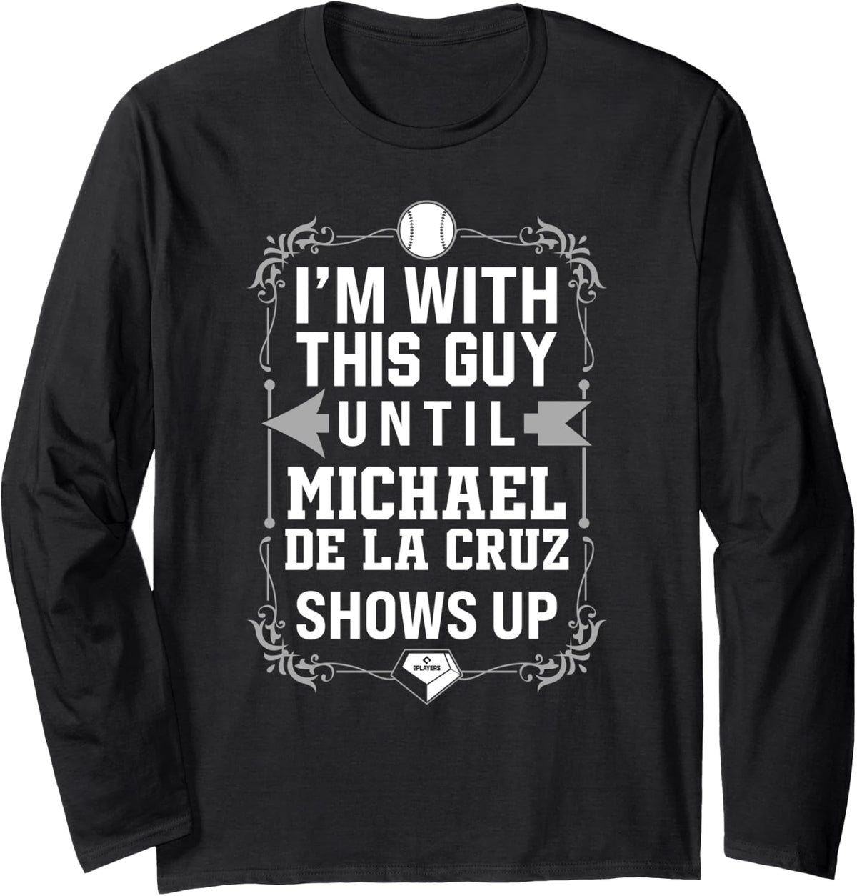 I u2019m With Michael De La Cruz Prospect Baseball Fan Gear Long Sleeve Apparel | Perfect Gift Idea