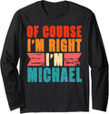 Of Course I'm Right I'm Michael Long Sleeve Apparel | Everyday Casual Wear