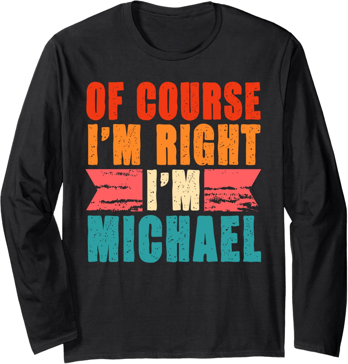 Of Course I'm Right I'm Michael Long Sleeve Apparel | Everyday Casual Wear