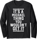 It's A Michael Thing You Wouldn't Get It Long Sleeve Apparel | US Best Seller