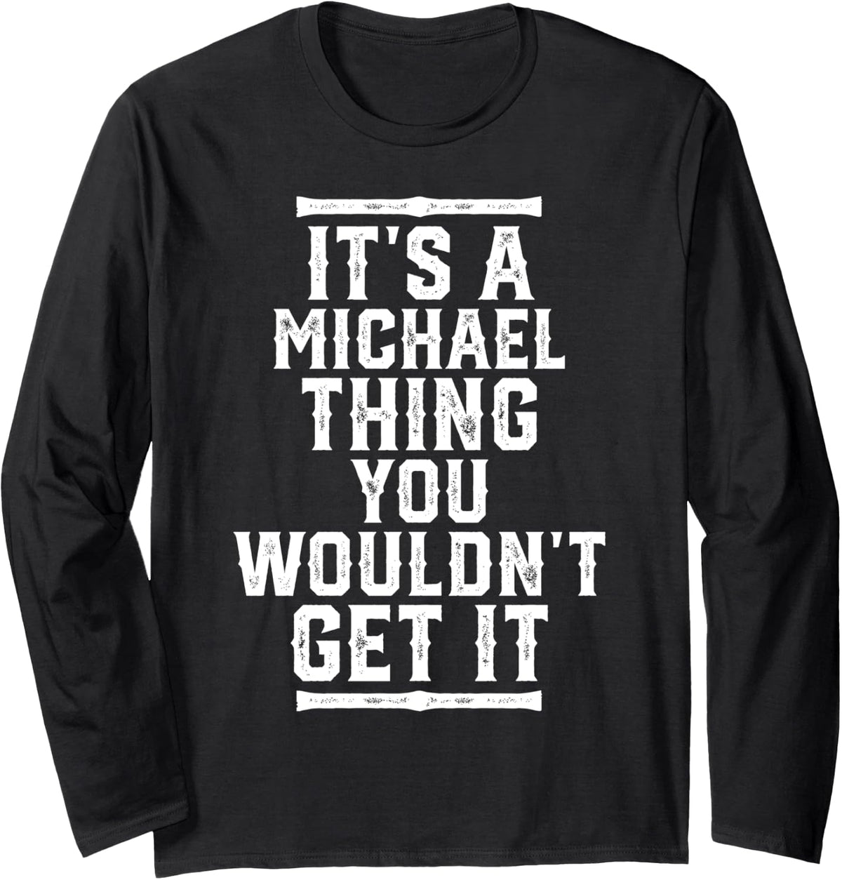 It's A Michael Thing You Wouldn't Get It Long Sleeve Apparel | US Best Seller