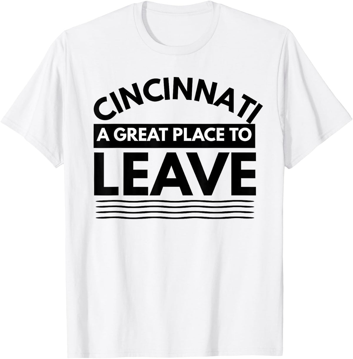 Funny Cincinnati A Great Place To Leave Sarcastic Cincinnati Apparel | Premium Quality | Top Rated Comfort