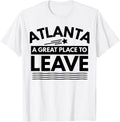 Funny Atlanta A Great Place To Leave Atlanta Sarcasm T-Shirt T-Shirt | Premium Quality | Aesthetic Casual Look