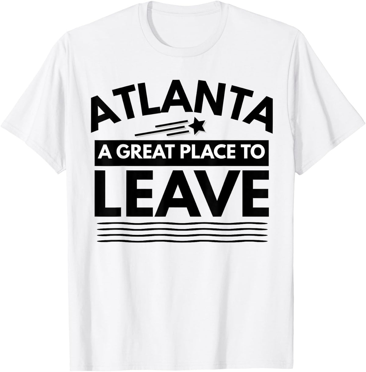 Funny Atlanta A Great Place To Leave Atlanta Sarcasm T-Shirt T-Shirt | Premium Quality | Aesthetic Casual Look