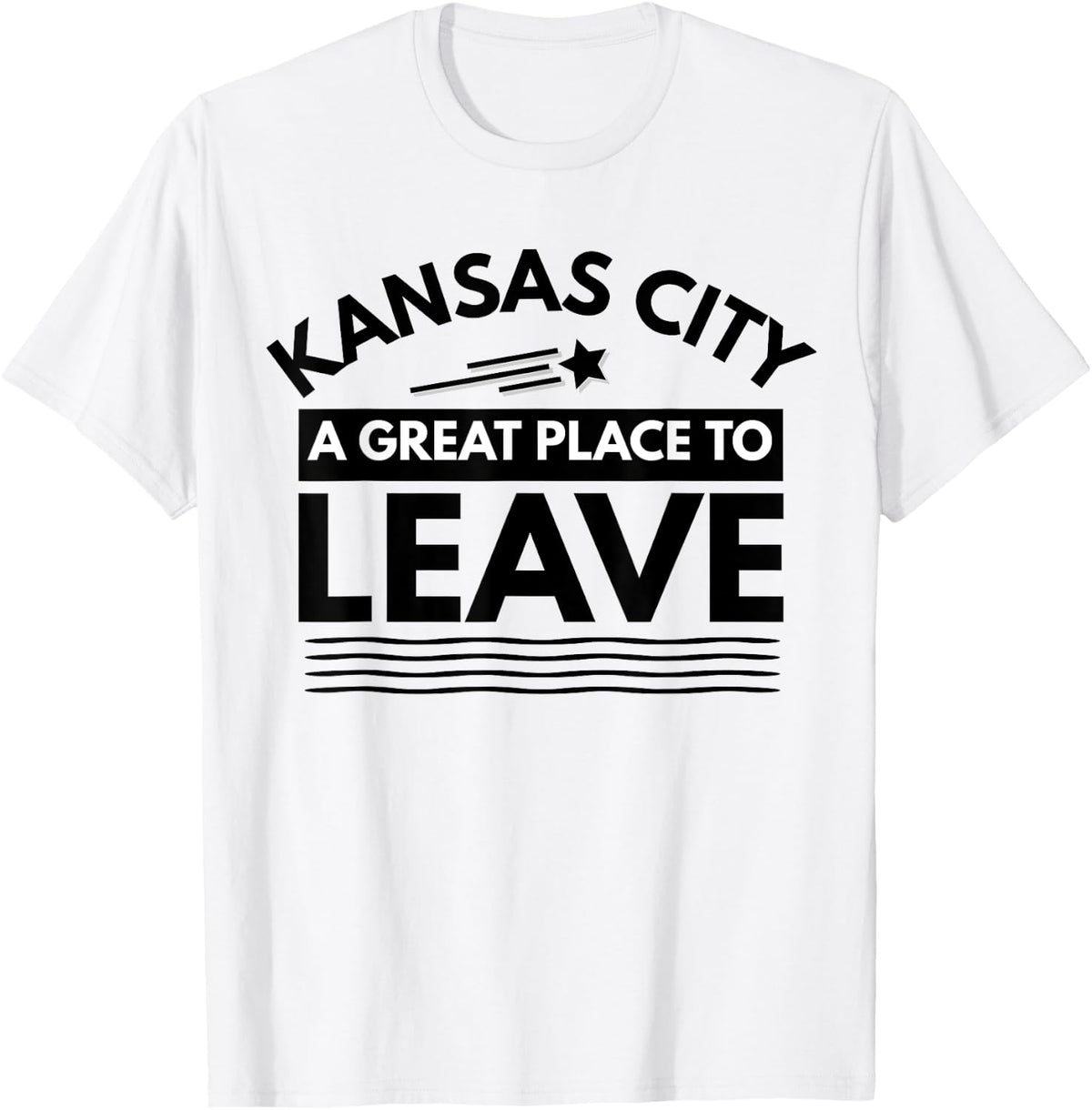 Funny Kansas City A Great Place To Leave KC Sarcasm T-Shirt T-Shirt | Premium Quality | Perfect Gift Choice