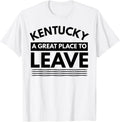 Fun Kentucky A Great Place To Leave, Sarcastic Kentucky Gift Apparel | US Viral Pick | High CTR Boost