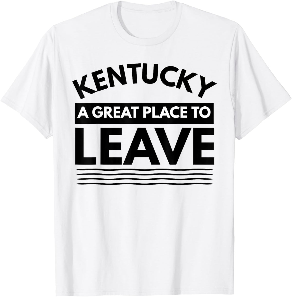Fun Kentucky A Great Place To Leave, Sarcastic Kentucky Gift Apparel | US Viral Pick | High CTR Boost