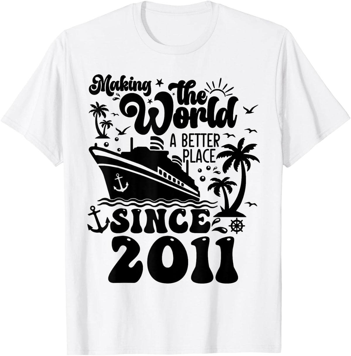 Cruise Ship Making the world a better place since 2011 Apparel | Top Conversion Title | Top Rated Comfort