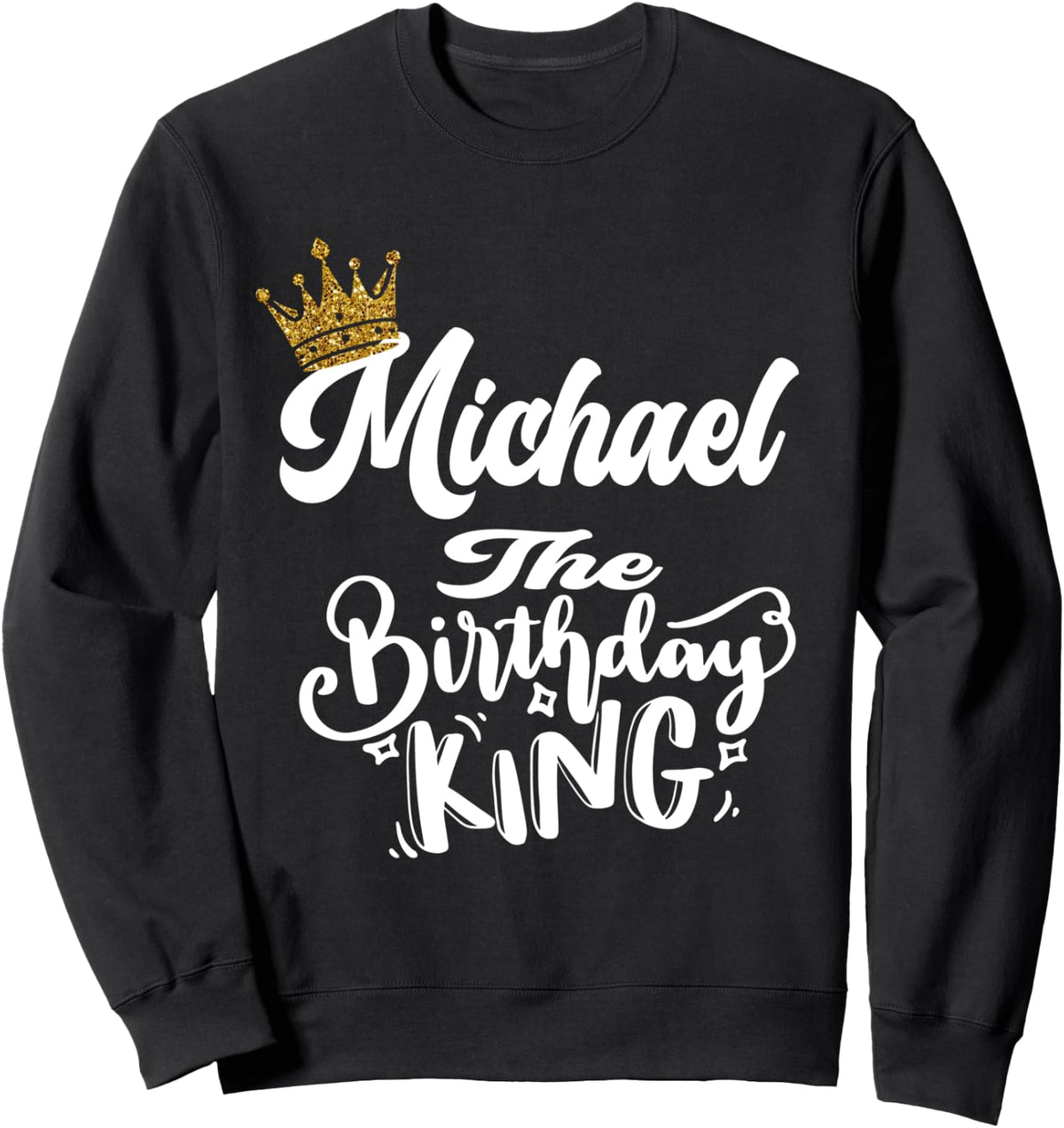 Michael The Birthday King Happy Birthday Shirt Men Boys Teen Sweatshirt T-Shirt | Everyday Casual Wear