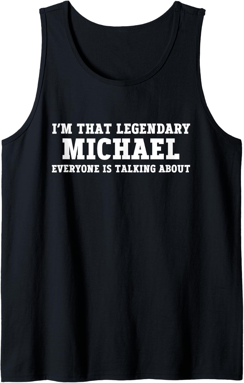 I'm That Legendary Michael Everyone Is Talking About Tank Top Tank Top | Trending 2025