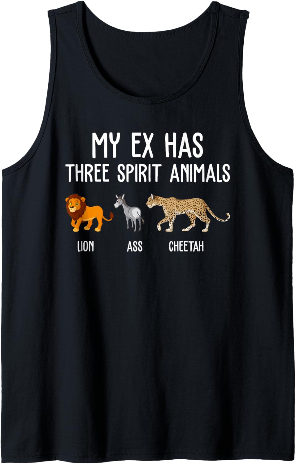 My Ex Has Three Spirit Animals Lion Ass Cheetah Tank Top Tank Top Streetwear Style Gift Ready