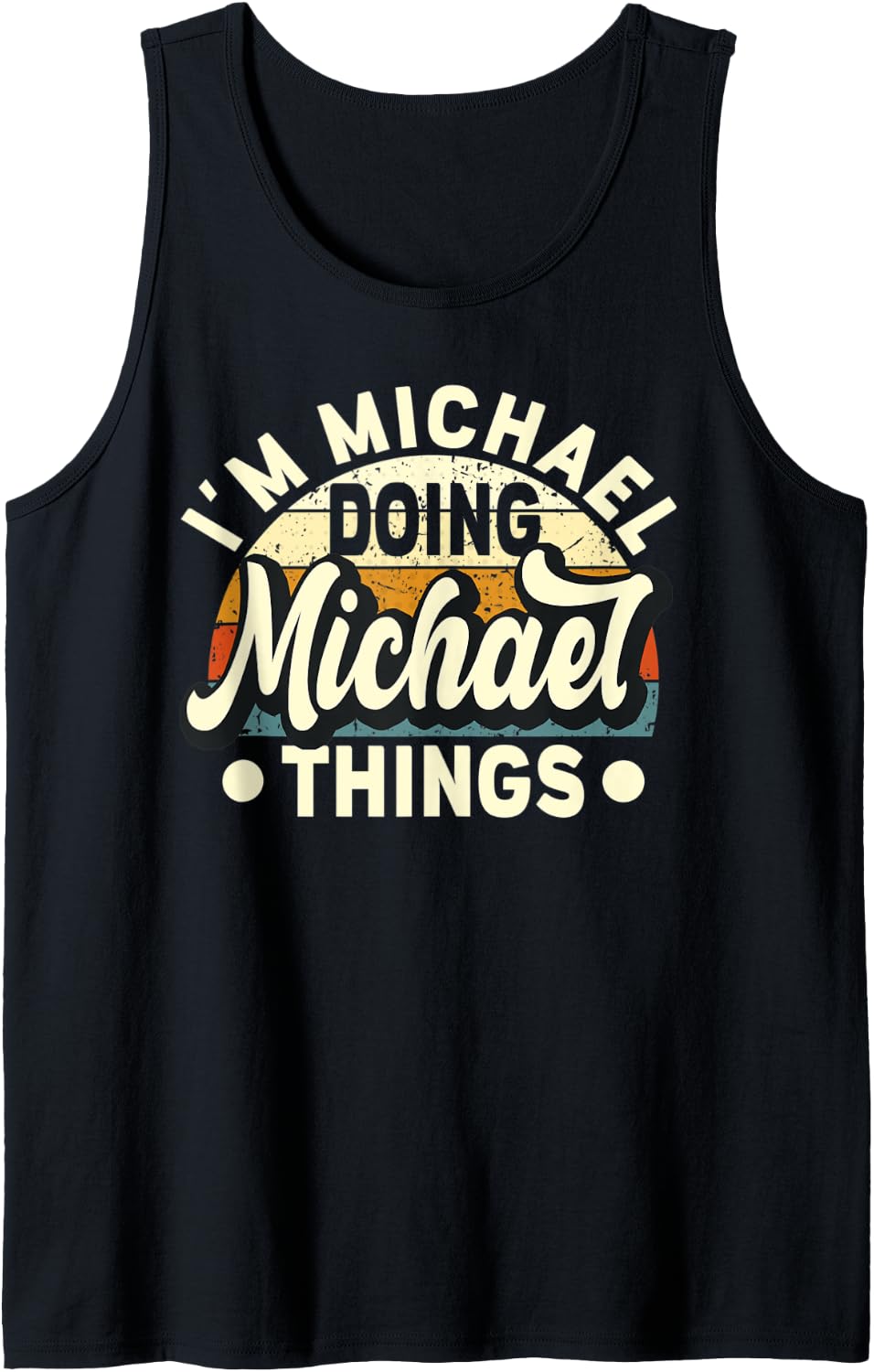Mens I'm Michael Doing Michael Things - Funny Name Michael Tank Top Tank Top | Perfect Gift Idea