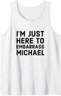 I'm Just Here To Embarrass Michael Personalized Name Gift Tank Top Tank Top | US Best Seller