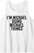 I'm Michael Doing Michael Things Funny Michael Birthday Tank Top Tank Top | Trending 2025