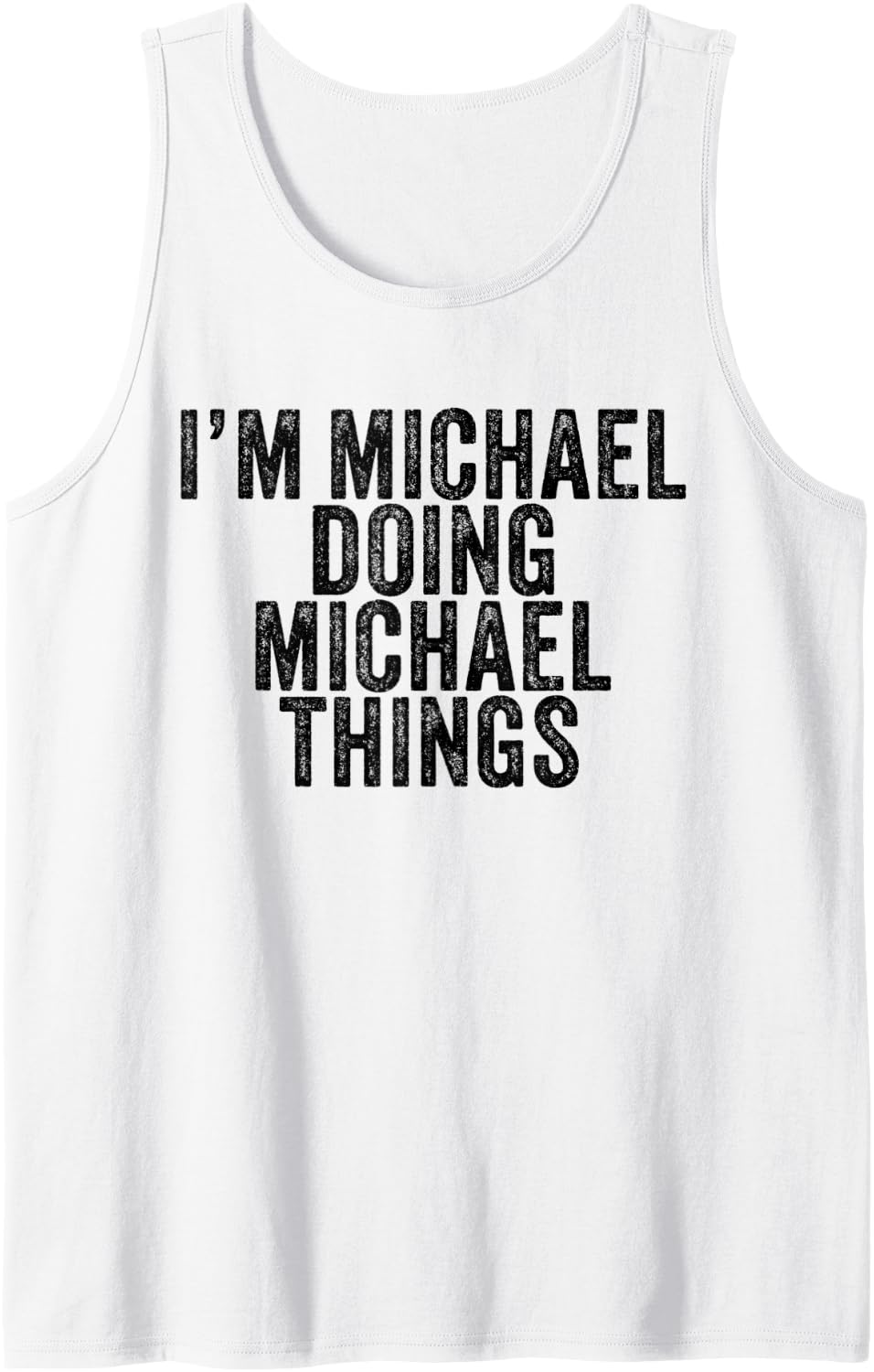 I'm Michael Doing Michael Things Funny Michael Birthday Tank Top Tank Top | Trending 2025