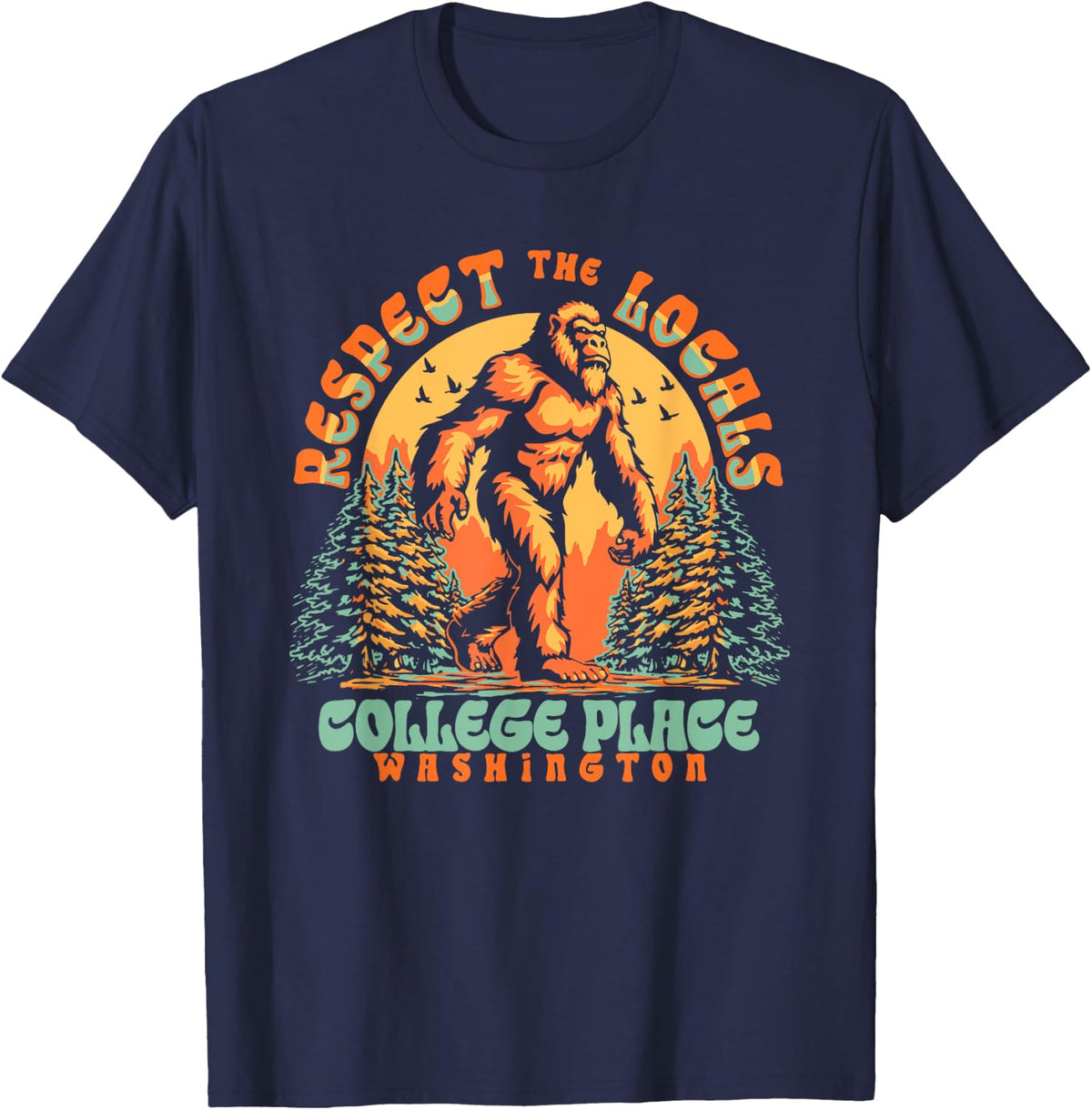 College Place Washington Respect the Locals Bigfoot PNW Apparel | Bestseller Style | Top Rated Comfort