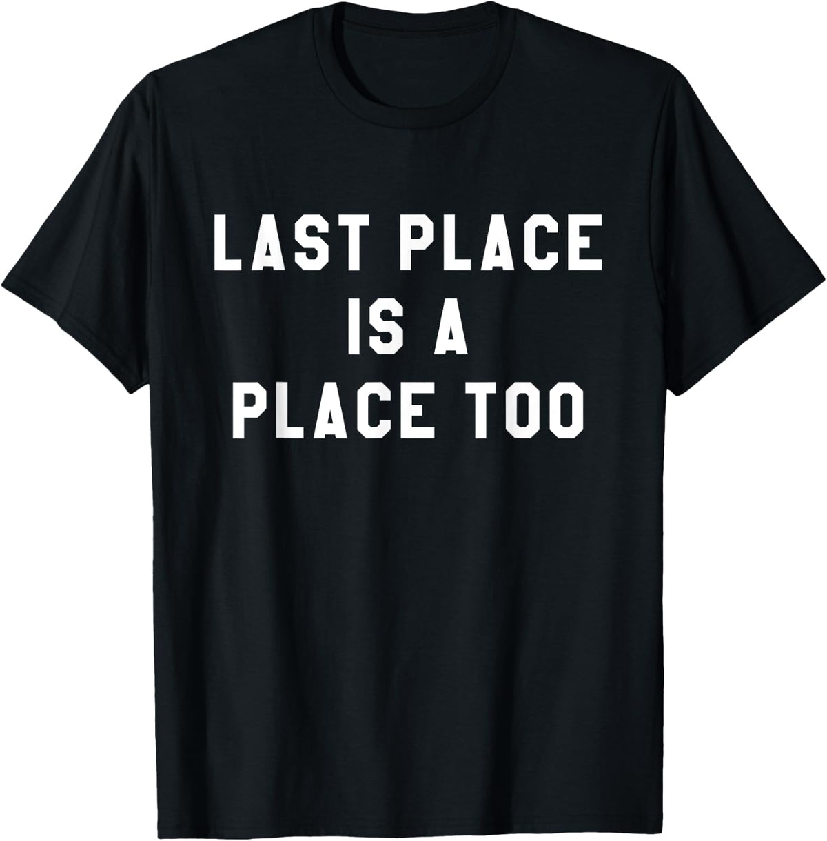 Last Place Is A Place Too T-Shirt Funny Running Shirts T-Shirt | Top Conversion Title | High CTR Boost
