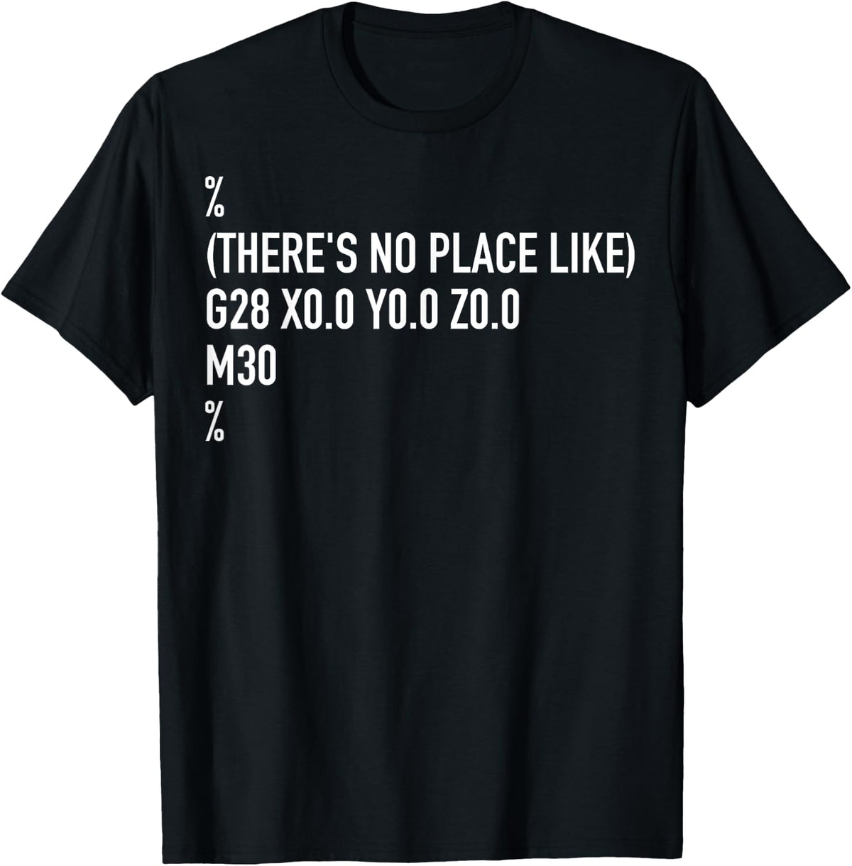 CNC Machinist There's No Place Like G28 X0 Y0 Z0 Apparel | Google Shopping Optimized | Top Rated Comfort