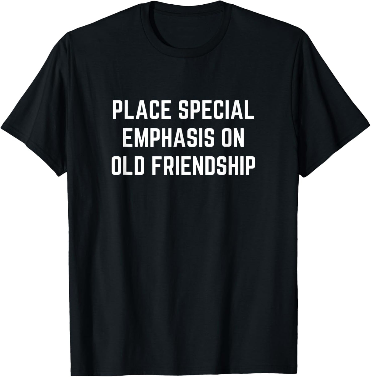 Place special emphasis on old friendship Apparel | Trending 2025 | Daily Wear Essential