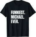 Funniest Michael Ever - Personalized For Michael Apparel | US Best Seller