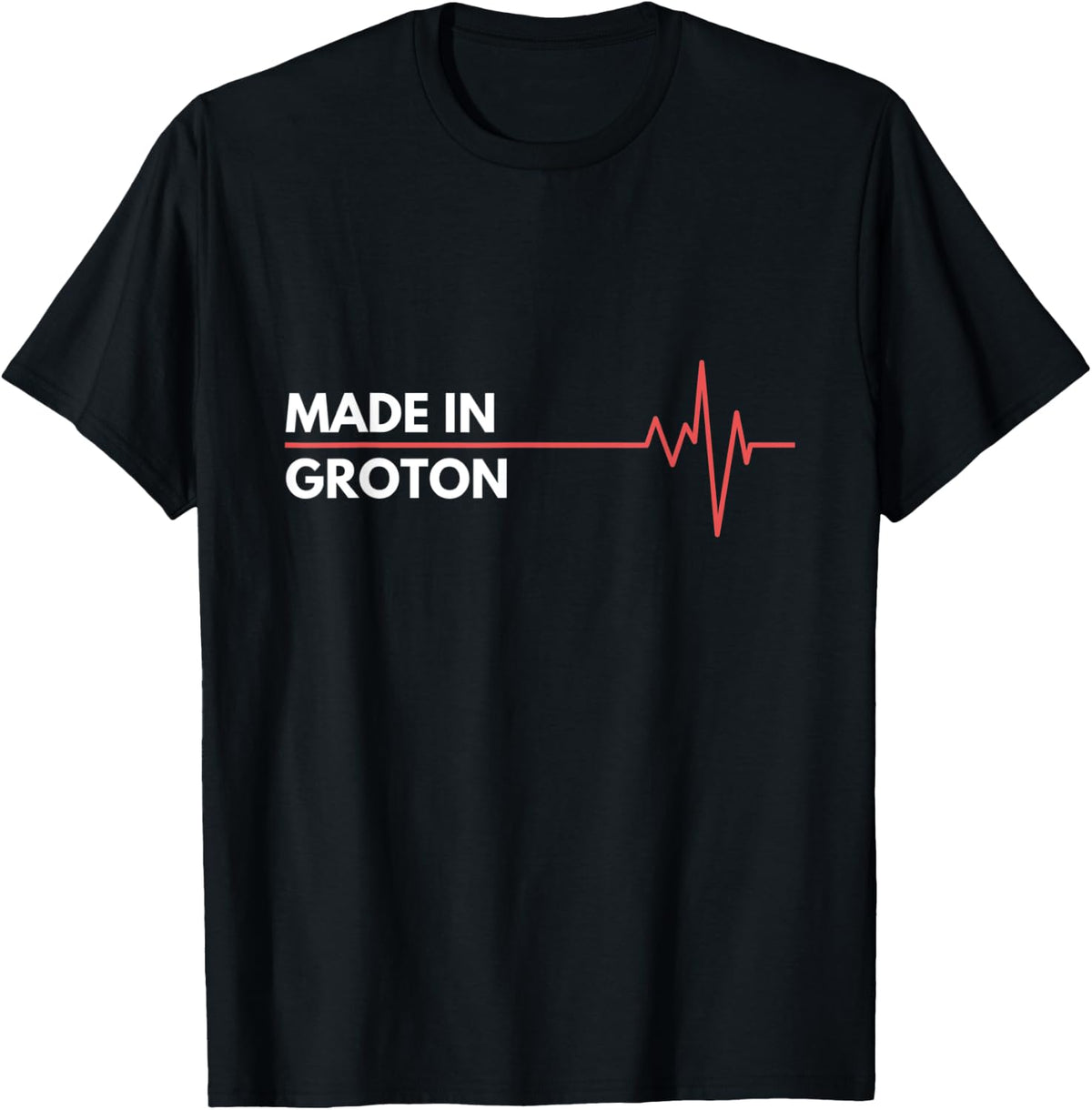Made In Groton Connecticut Place Of Birth Hometown Apparel | Top Conversion Title | Top Rated Comfort