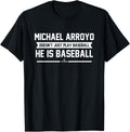 He is Baseball Michael Arroyo Prospect Baseball Fan Gear Apparel | Trending 2025