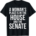 Funny Quote A Woman's Place is in the House and the Senate Apparel | Top Conversion Title | Top Rated Comfort