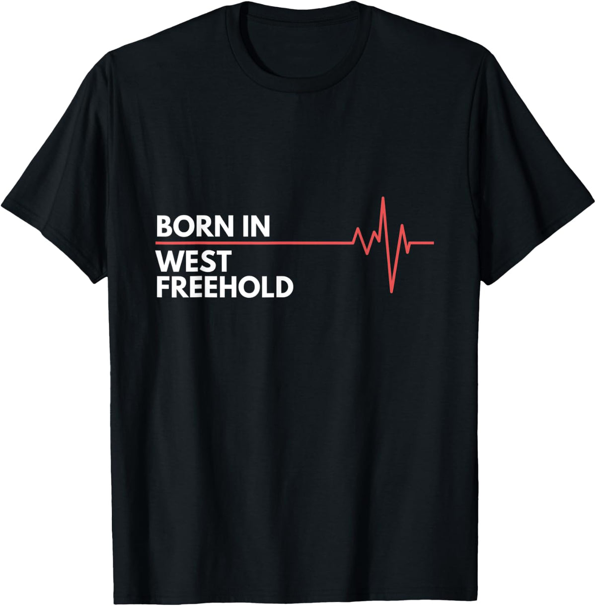 Born In West Freehold New Jersey Birth Place Hometown Apparel | Premium Quality | Top Rated Comfort