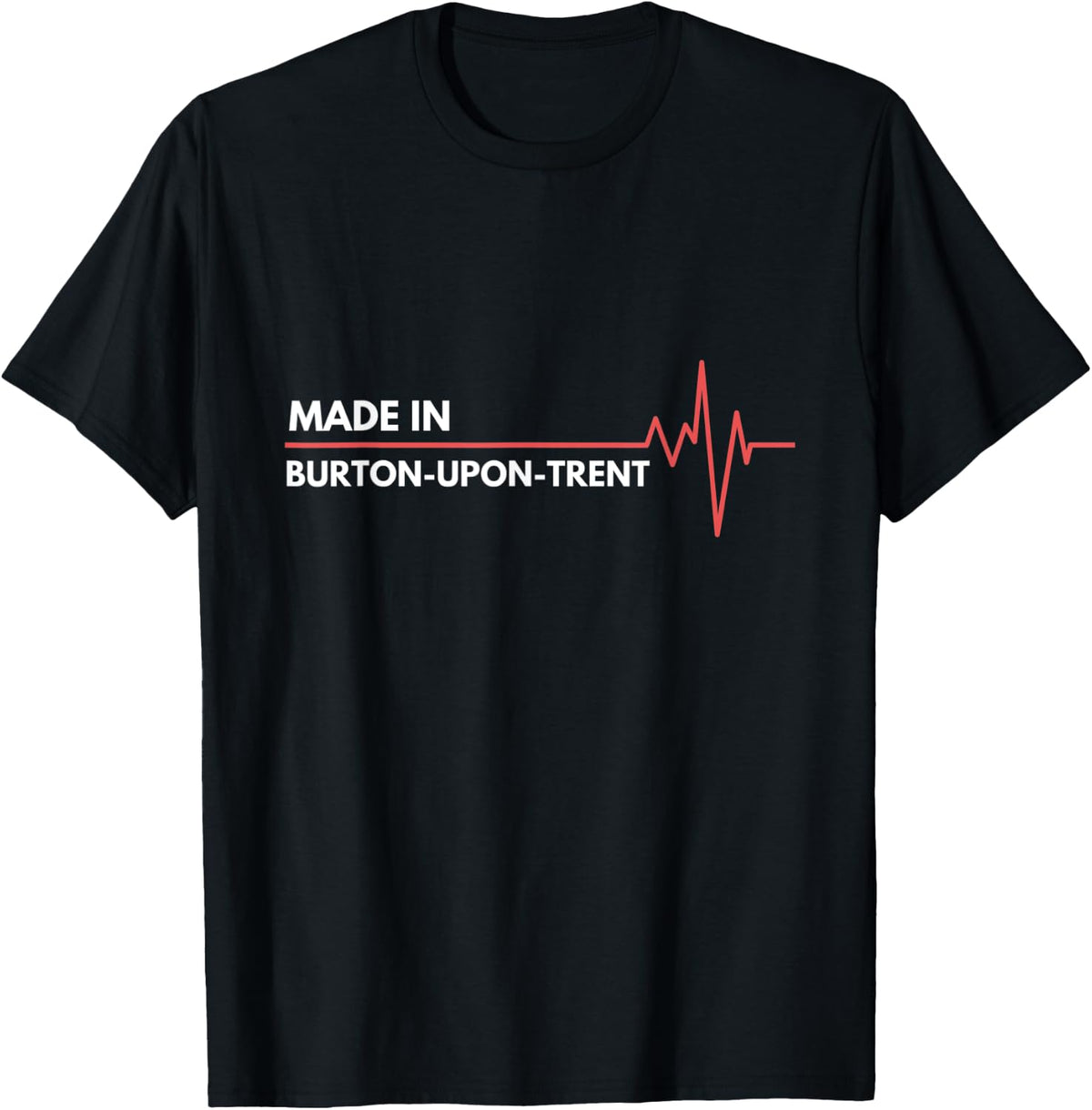 Made In Burton-upon-Trent UK United Kingdom Place Of Birth Apparel | Premium Quality | Top Rated Comfort