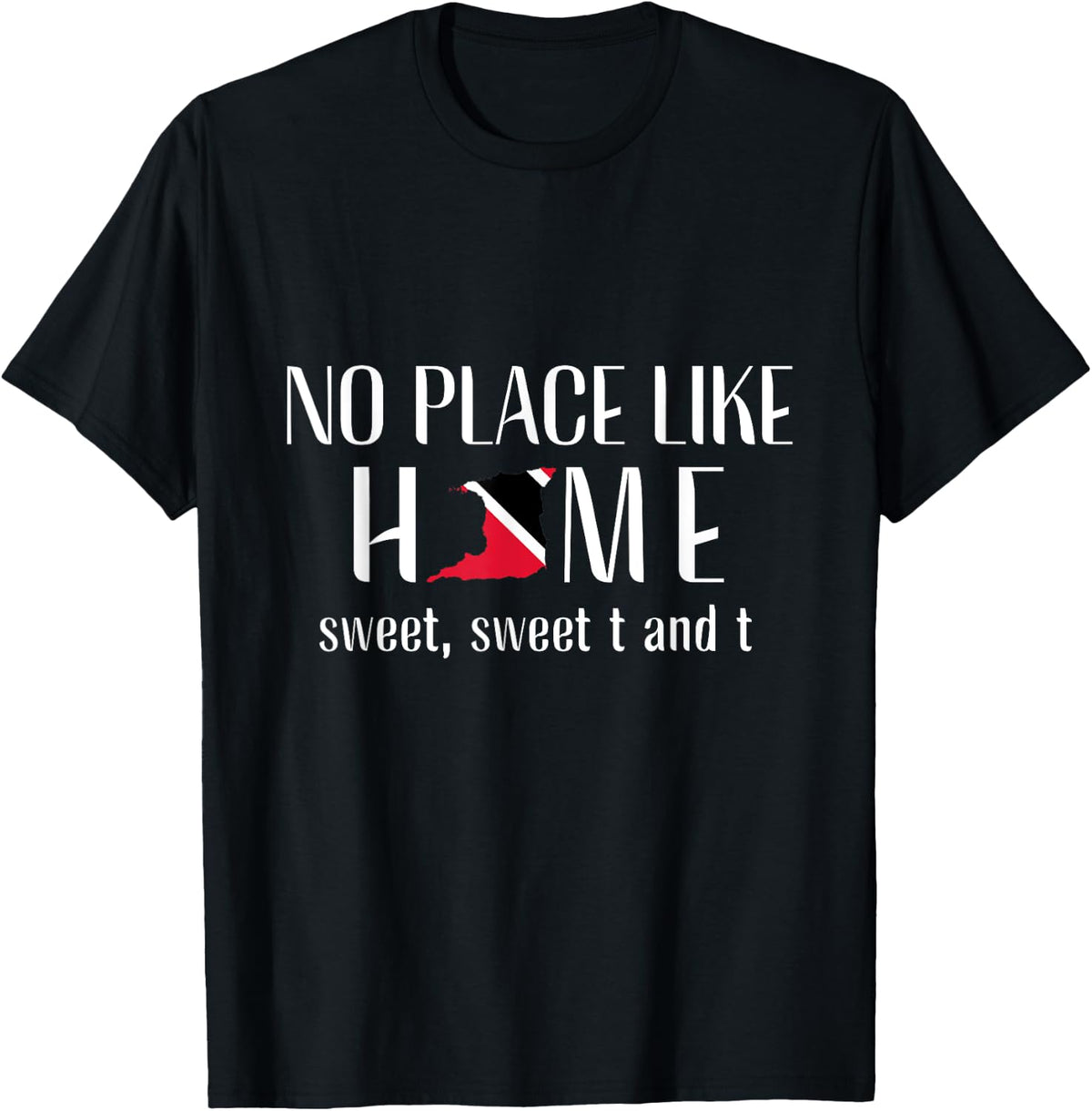 No Place Like Home -Trinidad and Tobago Trini Patriotic Tee Women Kids Men Apparel | High Search Volume | Top Rated Comfort