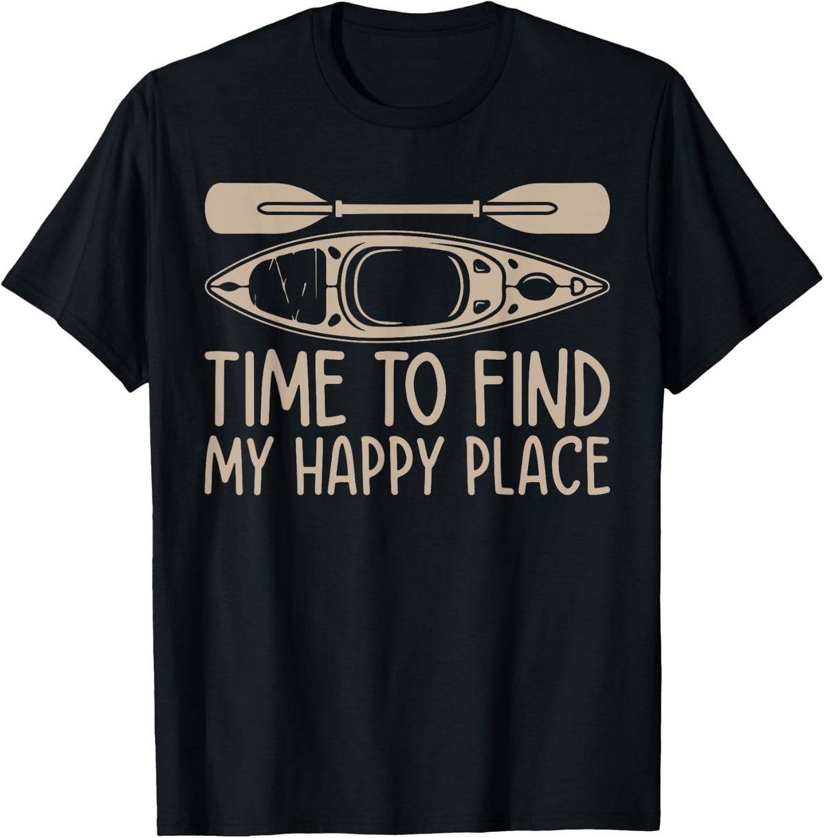 Time to find my happy place - Canoeing Kayaking Kayaker Apparel | Trending 2025 | High CTR Boost