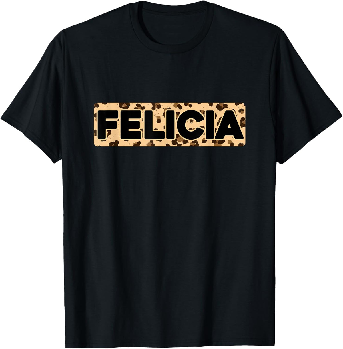Funny Felicia Leopard Print Personalized Name Felicia Apparel Streetwear Style Everyday Wear