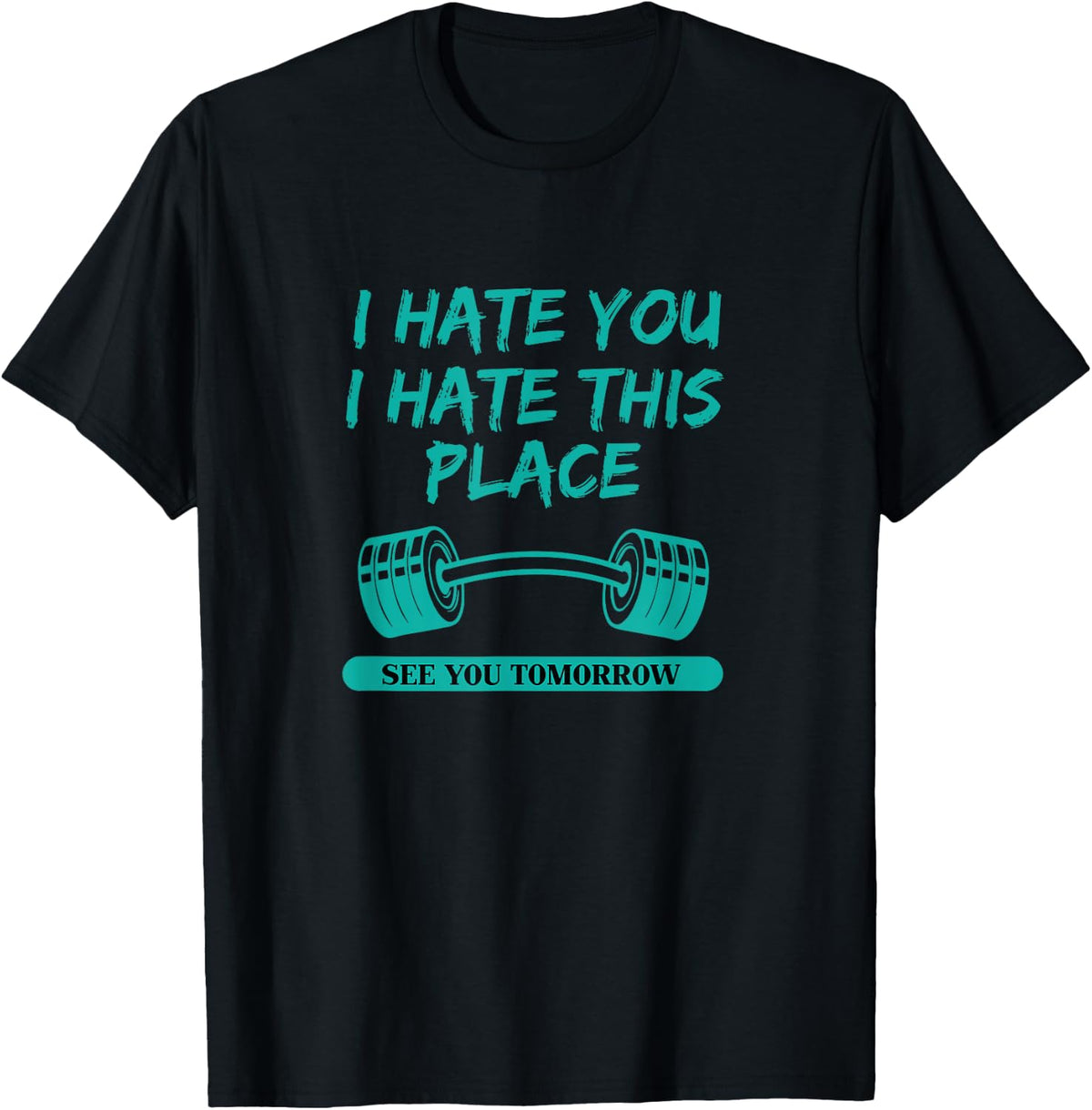 I Hate You This Place See You Tomorrow Workout T-shirt T-Shirt | Bestseller Style | Aesthetic Casual Look