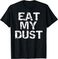 Eat My Dust Shirt for Men Funny Racing Shirt First Place Tee T-Shirt | Google Shopping Optimized | Aesthetic Casual Look