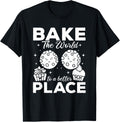 Bake The World To A Better Place - Cookie Bakery Funny Baker Apparel | Top Conversion Title | Top Rated Comfort
