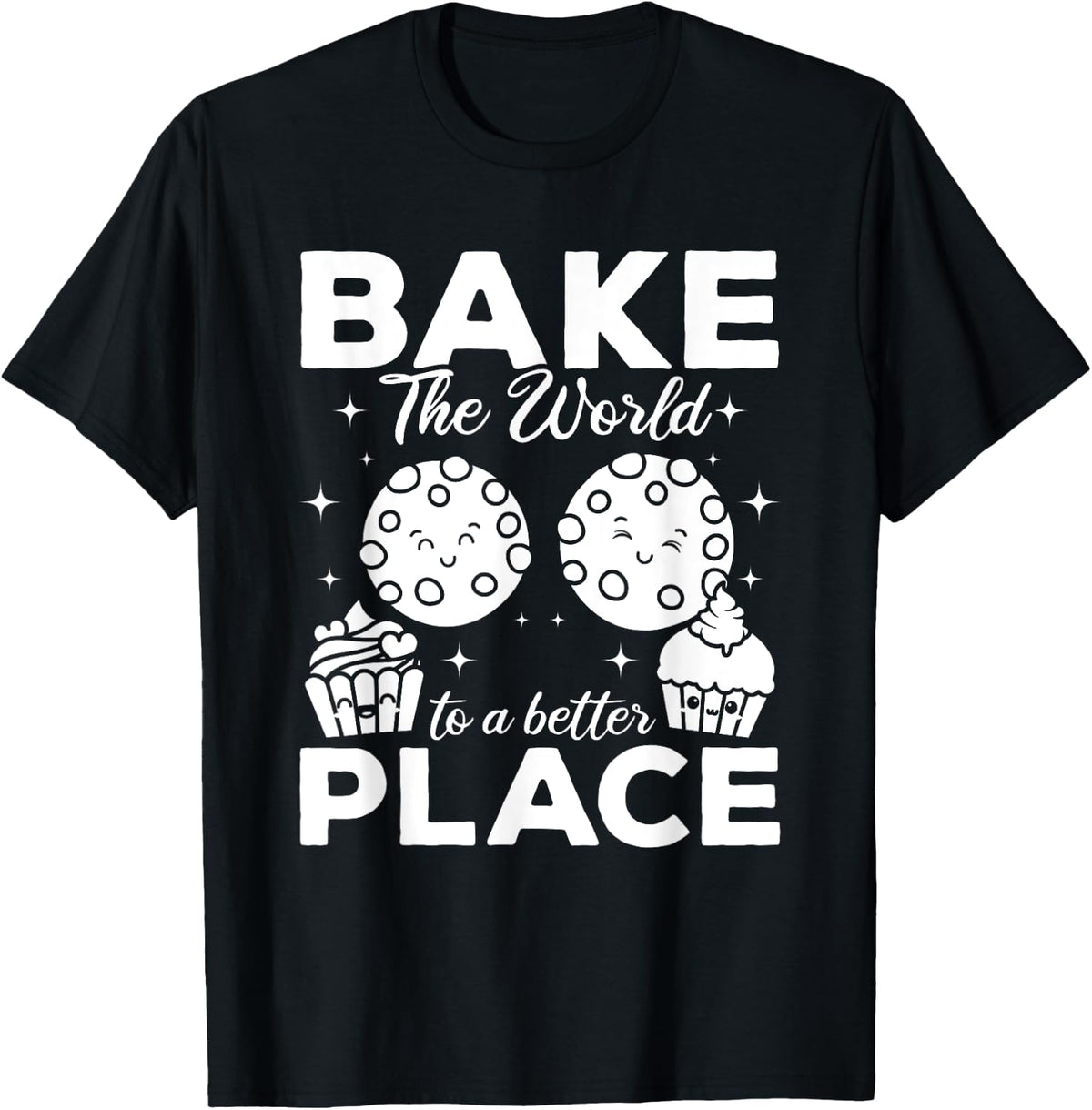 Bake The World To A Better Place - Cookie Bakery Funny Baker Apparel | Top Conversion Title | Top Rated Comfort